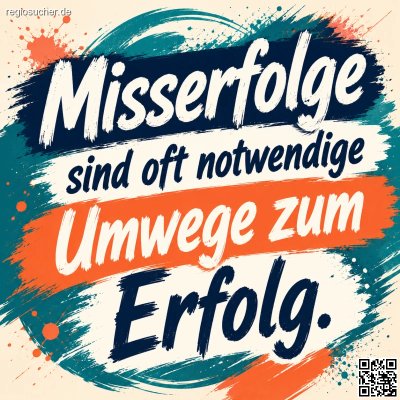 Misserfolge sind oft notwendige Umwege zum Erfolg.